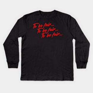 To Be Fair x3 Kids Long Sleeve T-Shirt